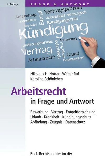 Arbeitsrecht in Frage und Antwort: Bewerbung, Vertrag, Entgeltfortzahlung, Urlaub, Krankheit, Kündigungsschutz, Abfindung, Zeugnis, Datenschutz