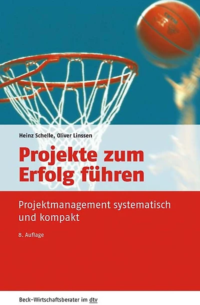 Projekte zum Erfolg führen: Projektmanagement systematisch und kompakt