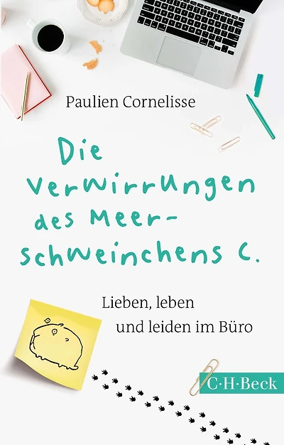 Die Verwirrungen des Meerschweinchens C.: Lieben, leben und leiden im Büro