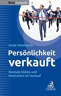 Persönlichkeit verkauft: Mentale Stärke und Motivation im Verkauf