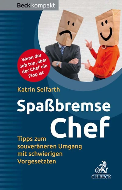 Spaßbremse Chef: Pragmatische Tipps zum souveräneren Umgang mit schwierigen Vorgesetzten