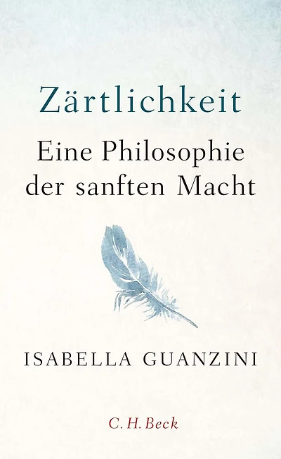 Zärtlichkeit: Eine Philosophie der sanften Macht
