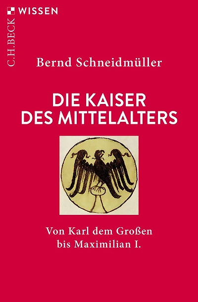 Die Kaiser des Mittelalters: Von Karl dem Großen bis Maximilian I.