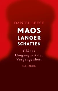 Maos langer Schatten: Chinas Umgang mit der Vergangenheit