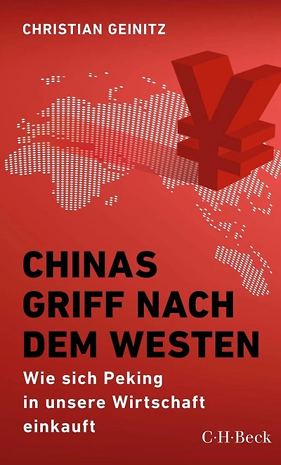 Chinas Griff nach dem Westen: Wie sich Peking in unsere Wirtschaft einkauft