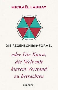 Die Regenschirm-Formel: oder Die Kunst, die Welt mit klarem Verstand zu betrachten