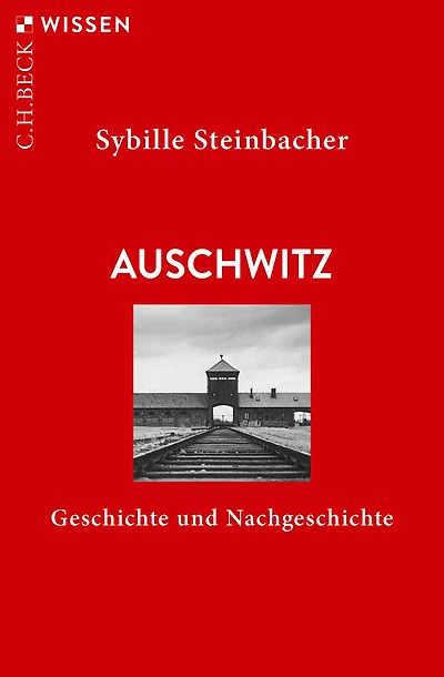 Auschwitz: Geschichte und Nachgeschichte