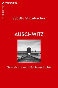 Auschwitz: Geschichte und Nachgeschichte