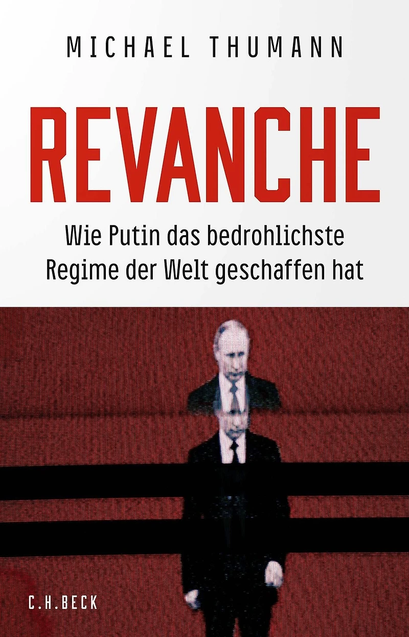 Revanche: Wie Putin das bedrohlichste Regime der Welt geschaffen hat