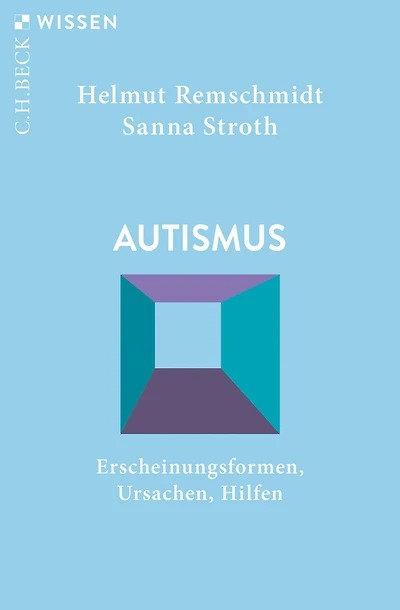 Autismus: Erscheinungsformen, Ursachen, Hilfen
