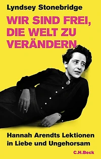 Wir sind frei, die Welt zu verändern: Hannah Arendts Lektionen Liebe und Ungehorsam