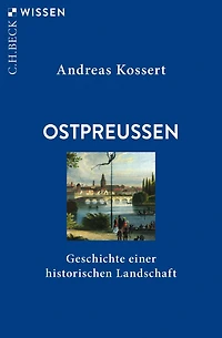 Ostpreussen: Geschichte einer historischen Landschaft