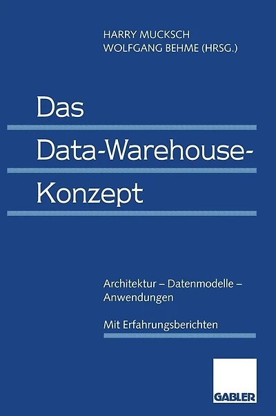 Das Data Warehouse-Konzept: Architektur - Datenmodelle - Anwendungen