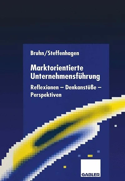 Marktorientierte Unternehmensführung: Reflexionen - Denkanstöße - Perspektiven
