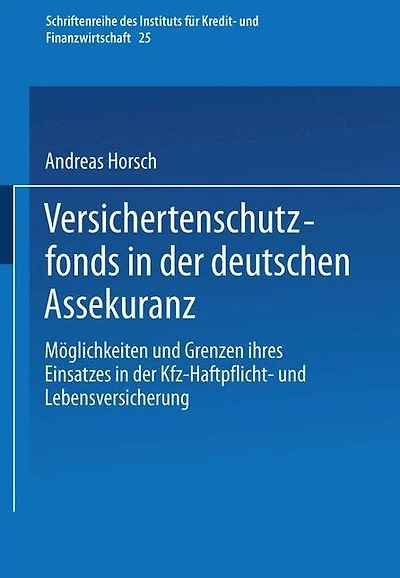 Versichertenschutzfonds in der deutschen Assekuranz: Möglichkeiten und Grenzen ihres Einsatzes in der Kfz-Haftpflicht- und Lebensversicherung