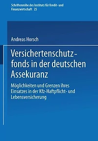 Versichertenschutzfonds in der deutschen Assekuranz: Möglichkeiten und Grenzen ihres Einsatzes in der Kfz-Haftpflicht- und Lebensversicherung