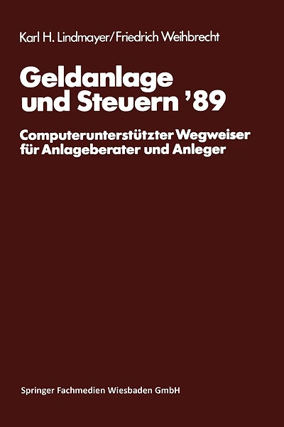 Geldanlage und Steuern '89: Computerunterstützter Wegweiser für Anlageberater und Anleger