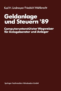 Geldanlage und Steuern '89: Computerunterstützter Wegweiser für Anlageberater und Anleger