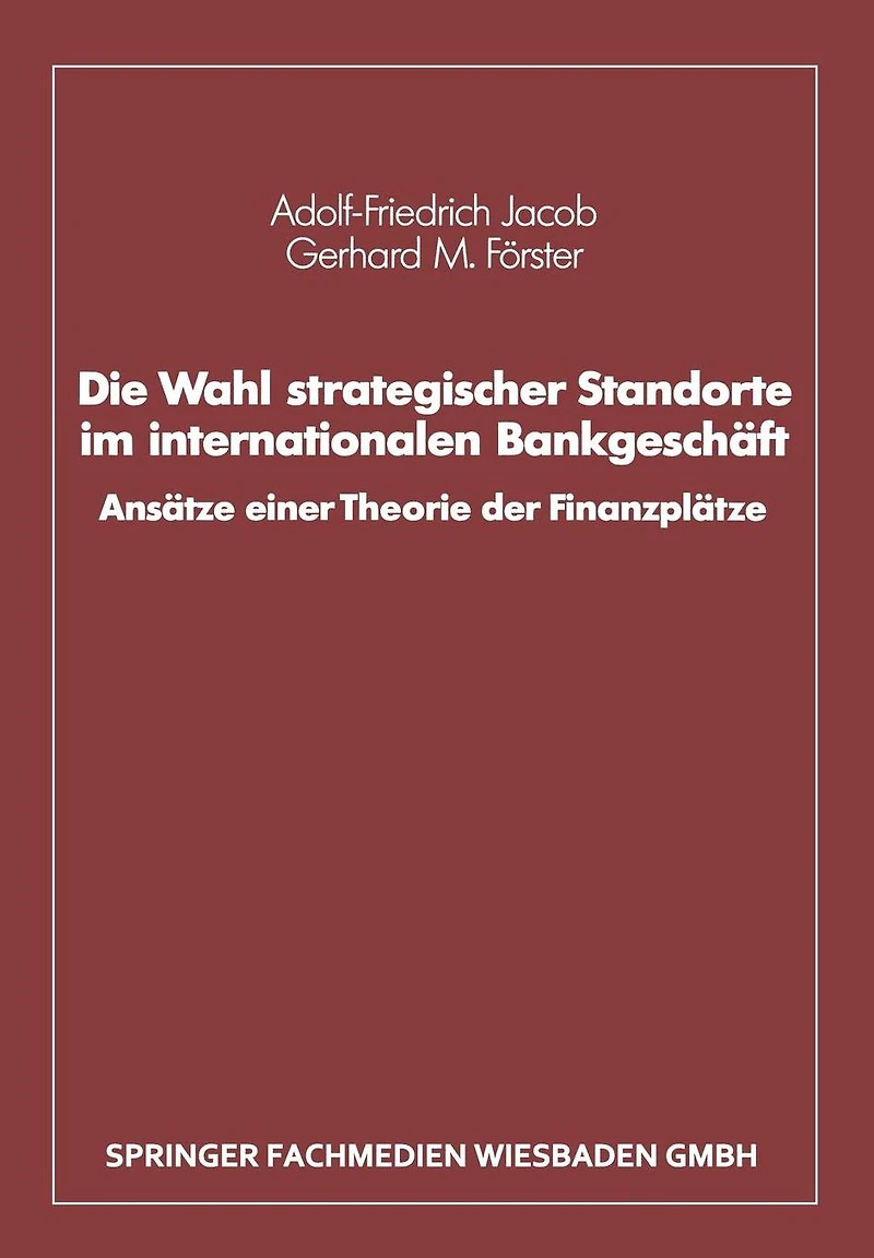 Die Wahl strategischer Standorte im internationalen Bankgeschäft: Ansätze einer Theorie der Finanzplätze