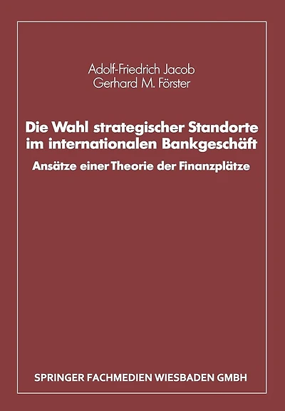Die Wahl strategischer Standorte im internationalen Bankgeschäft: Ansätze einer Theorie der Finanzplätze