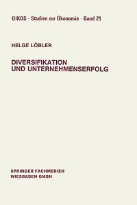 Diversifikation und Unternehmenserfolg: Diversifikationserfolge und -risiken bei unterschiedlichen Marktstrukturen und Wettbewerb