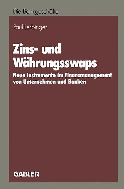 Zins- und Währungsswaps: Neue Instrumente im Finanzmanagement von Unternehmen und Banken