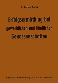Erfolgsermittlung bei gewerblichen und ländlichen Genossenschaften: Zur Frage der Ziele, Maßstäbe und Erfolge genossenschaftlicher Arbeit