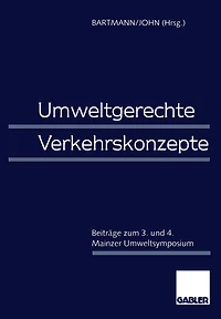 Umweltgerechte Verkehrskonzepte: Beiträge zum 3. und 4. Mainzer Umweltsymposium