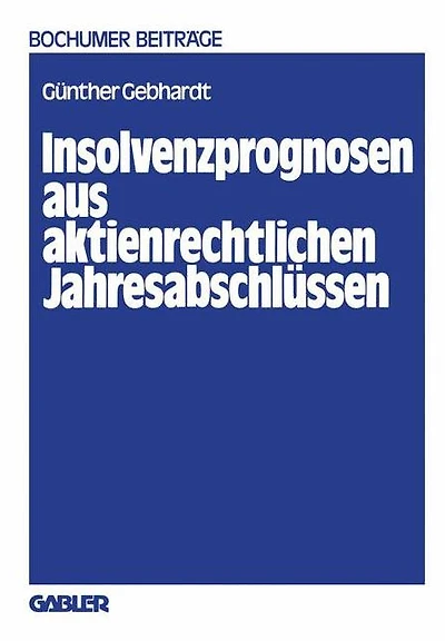 Insolvenzprognosen aus aktienrechtlichen Jahresabschlüssen: Eine Beurteilung der Reform der Rechnungslegung durch das Aktiengesetz 1965 aus der Sicht unternehmensexterner Adressaten
