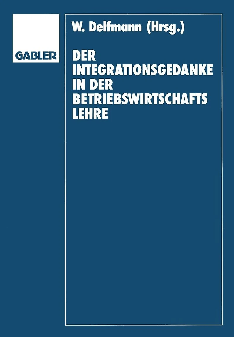 Der Integrationsgedanke in der Betriebswirtschaftslehre: Helmut Koch zum 70. Geburtstag