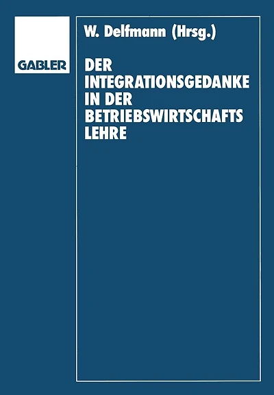 Der Integrationsgedanke in der Betriebswirtschaftslehre: Helmut Koch zum 70. Geburtstag