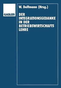 Der Integrationsgedanke in der Betriebswirtschaftslehre: Helmut Koch zum 70. Geburtstag
