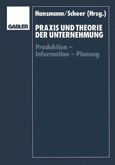 Praxis und Theorie der Unternehmung: Produktion - Information - Planung