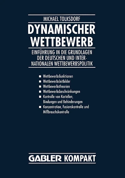 Dynamischer Wettbewerb: Einführung in die Grundlagen der Deutschen und Internationalen Wettbewerbspolitik