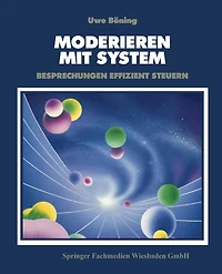 Moderieren mit System: Besprechungen effizient steuern
