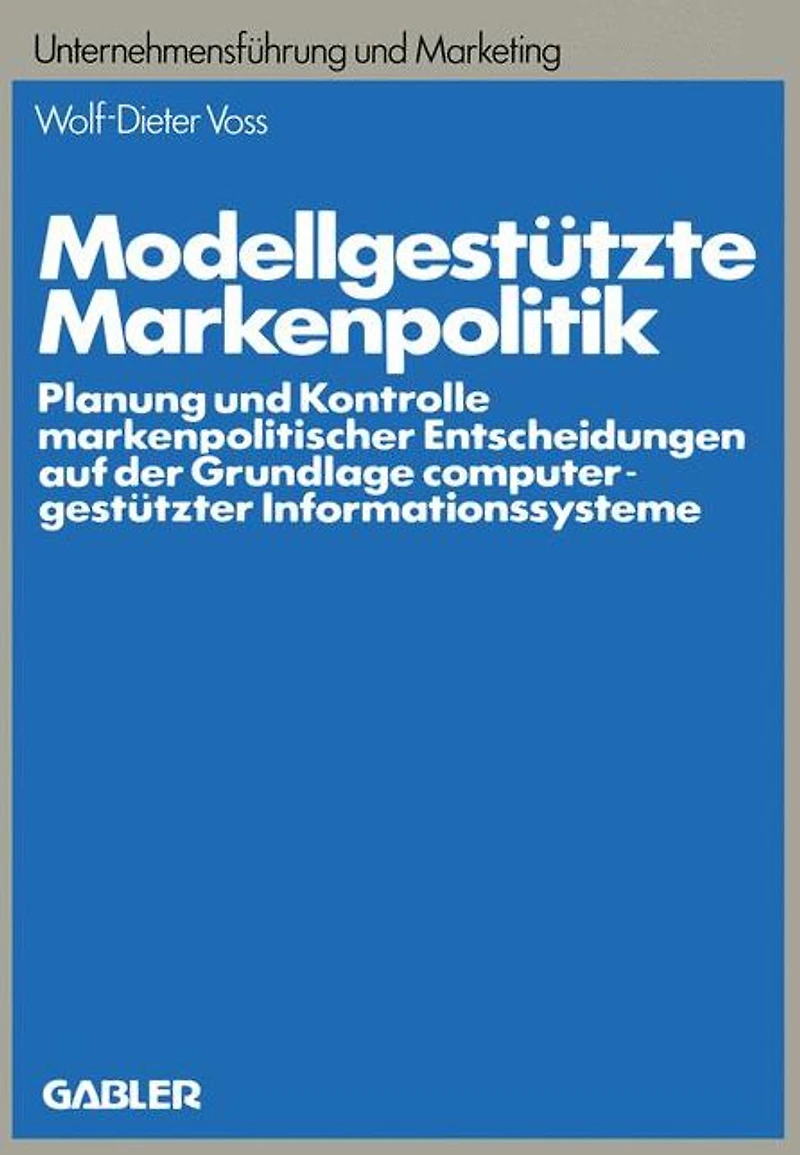 Modellgestützte Markenpolitik: Planung und Kontrolle markenpolitischer Entscheidungen auf der Grundlage computergestützter Informationssysteme