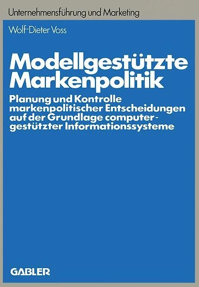 Modellgestützte Markenpolitik: Planung und Kontrolle markenpolitischer Entscheidungen auf der Grundlage computergestützter Informationssysteme