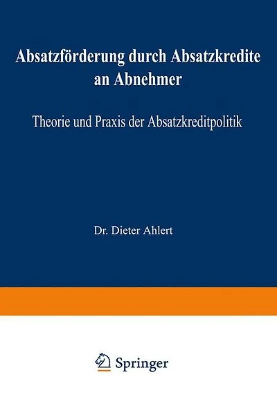 Absatzförderung durch Absatzkredite an Abnehmer: Theorie und Praxis der Absatzkreditpolitik