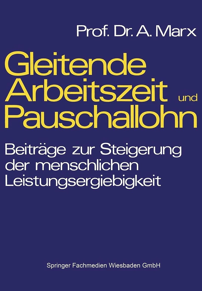 Gleitende Arbeitszeit und Pauschallohn: Beiträge zur Steigerung der menschlichen Leistungsergiebigkeit