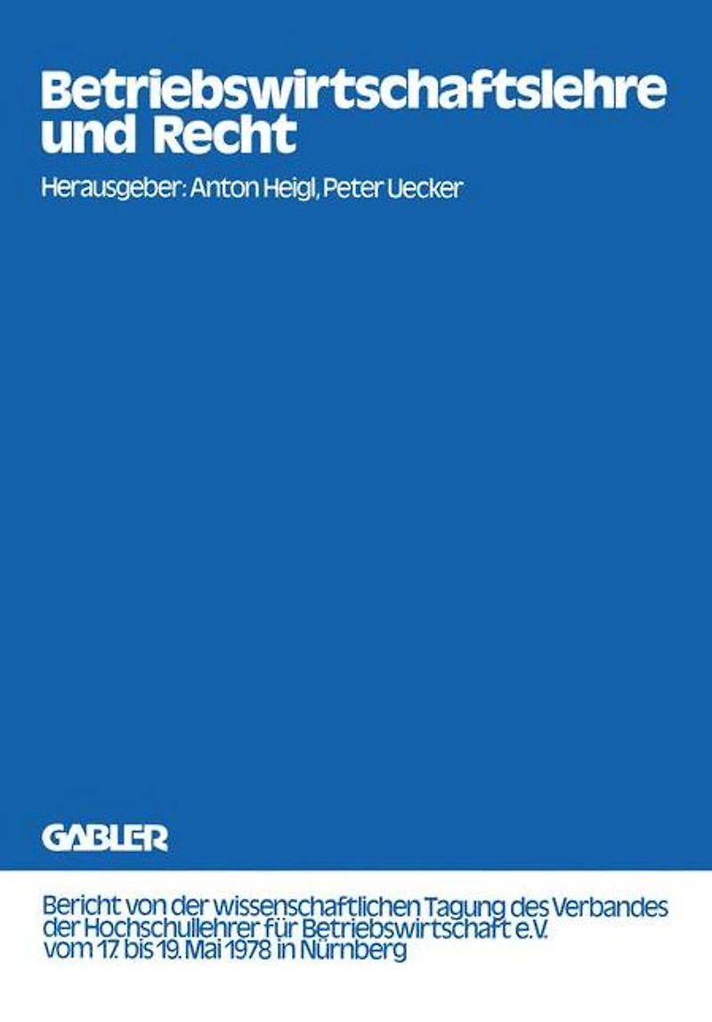 Betriebswirtschaftslehre und Recht: Bericht von der wissenschaftlichen Tagung des Verbandes der Hochschullehrer für Betriebswirtschaft e.V. vom 17. bis 19. Mai 1978 in Nürnberg