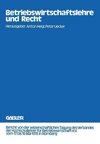 Betriebswirtschaftslehre und Recht: Bericht von der wissenschaftlichen Tagung des Verbandes der Hochschullehrer für Betriebswirtschaft e.V. vom 17. bis 19. Mai 1978 in Nürnberg
