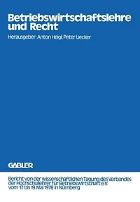Betriebswirtschaftslehre und Recht: Bericht von der wissenschaftlichen Tagung des Verbandes der Hochschullehrer für Betriebswirtschaft e.V. vom 17. bis 19. Mai 1978 in Nürnberg