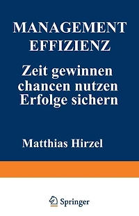 Management Effizienz: Zeit gewinnen Chancen nutzen Erfolge sichern