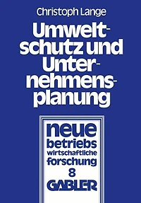 Umweltschutz und Unternehmensplanung: Die betriebliche Anpassung an den Einsatz umweltpolitischer Instrumente