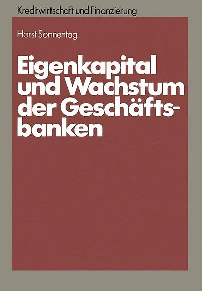 Eigenkapital und Wachstum der Kreditinstitute: Eine theoretische und empirische Analyse unter Berücksichtigung des neuen Körperschaftsteuerrechts und aufsichtsrechtlicher Anforderungen