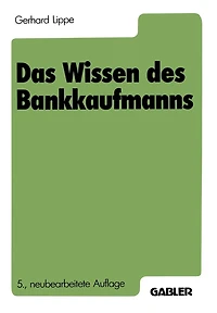 Das Wissen des Bankkaufmanns: Bankbetriebslehre Betriebswirtschaftslehre Bankrecht Wirtschaftsrecht Rechnungswesen