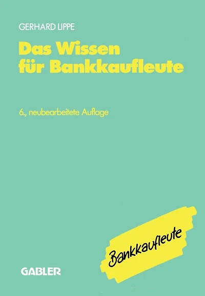 Das Wissen für Bankkaufleute: Bankbetriebslehre Betriebswirtschaftslehre Bankrecht Wirtschaftsrecht Rechnungswesen, Organisation, Datenverarbeitung