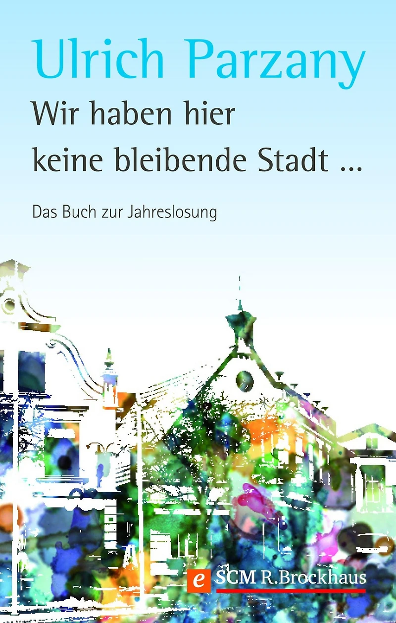 Wir haben hier keine bleibende Stadt: Das Buch zur Jahreslosung