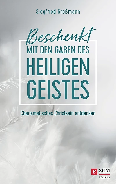 Beschenkt mit den Gaben des Heiligen Geistes: Charismatisches Christsein entdecken