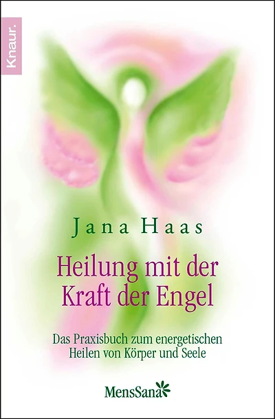 Heilung mit der Kraft der Engel: Das Praxisbuch zum energetischen Heilen von Körper und Seele
